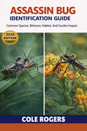 Assassin Bug Identification Guide: Common Species, Behavior, Habitat, and Garden Impact