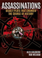 Assassinations: Deadly Plots that Changed the Course of History