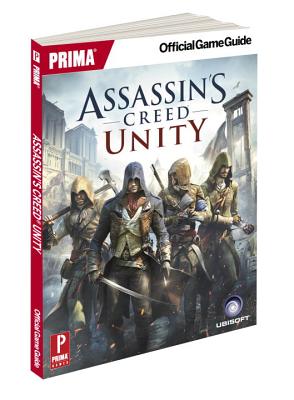 Assassin's Creed Unity: Prima Official Game Guide - Searle, Mike, and Piggyback, and Price, James