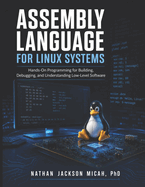 Assembly Language for Linux Systems: Hands-On Programming forBuilding, Debugging, and Understanding Low-Level Software