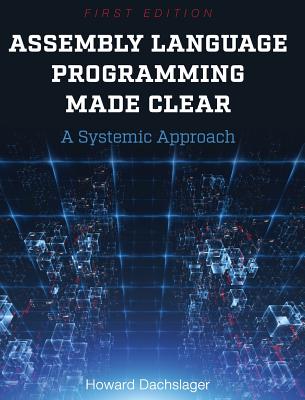 Assembly Language Programming Made Clear - Dachslager, Howard