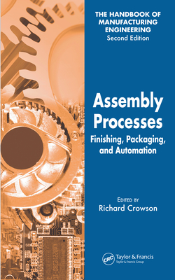 Assembly Processes: Finishing, Packaging, and Automation - Crowson, Richard