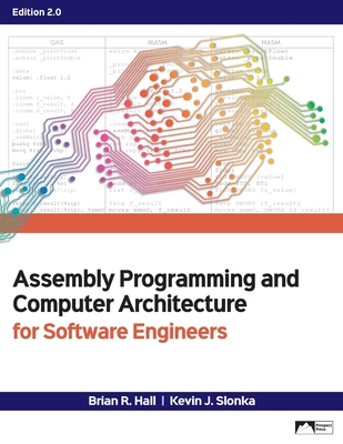 Assembly Programming and Computer Architecture for Software Engineers, Edition 2.0 - Hall, Brian R, and Slonka, Kevin J