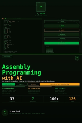 Assembly Programming with AI: A Complete Beginner's Guide to Low-Level Programming, Computer Architecture, and AI-Assisted Development - Cook, Steve