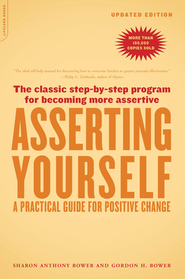 Asserting Yourself-Updated Edition: A Practical Guide for Positive Change (Updtd Da Capo PR) - Bower, Sharon Anthony, and Bower, Gordon H