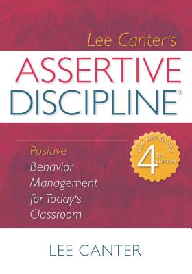 Assertive Discipline: Positive Behavior Management for Today's Classroom - Canter, Lee
