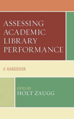 Assessing Academic Library Performance: A Handbook - Zaugg, Holt (Editor)