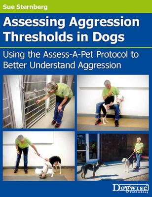 Assessing Aggression Thresholds In Dogs - Sternberg, Sue