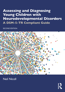 Assessing and Diagnosing Young Children with Neurodevelopmental Disorders: A Dsm-5-Tr Compliant Guide