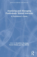 Assessing and Managing Problematic Sexual Interests: A Practitioner's Guide