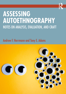 Assessing Autoethnography: Notes on Analysis, Evaluation, and Craft - Herrmann, Andrew F, and Adams, Tony E