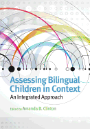 Assessing Bilingual Children in Context: An Integrated Approach