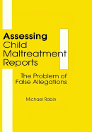 Assessing Child Maltreatment Reports: The Problem of False Allegations