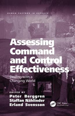 Assessing Command and Control Effectiveness: Dealing with a Changing World - Berggren, Peter (Editor), and N�hlinder, Staffan (Editor), and Svensson, Erland (Editor)
