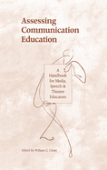 Assessing Communication Education: A Handbook for Media, Speech, and Theatre Educators