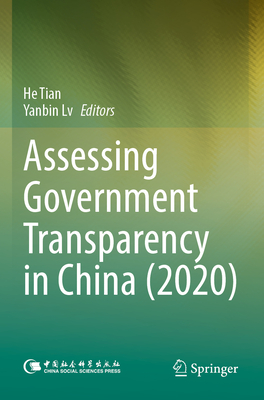 Assessing Government Transparency in China (2020) - Tian, He (Editor), and Lv, Yanbin (Editor)