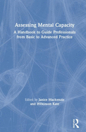 Assessing Mental Capacity: A Handbook to Guide Professionals from Basic to Advanced Practice