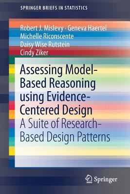 Assessing Model-Based Reasoning Using Evidence- Centered Design: A Suite of Research-Based Design Patterns - Mislevy, Robert J, and Haertel, Geneva, and Riconscente, Michelle