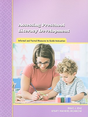 Assessing Preschool Literacy Development: Informal and Formal Measures to Guide Instruction - Enz, Billie
