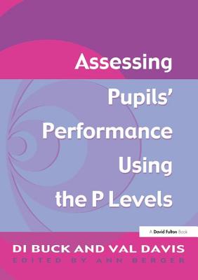 Assessing Pupil's Performance Using the P Levels - Davis, Val, and Berger, Ann (Editor), and Buck, Di