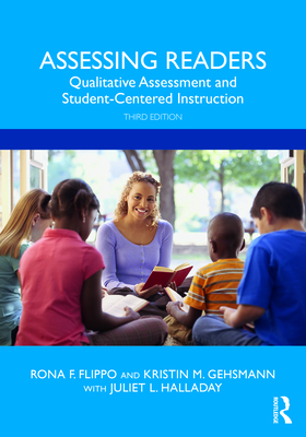 Assessing Readers: Qualitative Assessment and Student-Centered Instruction - Flippo, Rona F, and Gehsmann, Kristin, and Halladay, Juliet