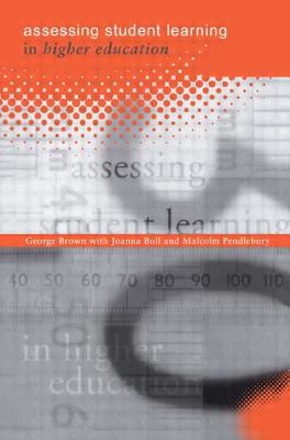 Assessing Student Learning in Higher Education - Brown, George A, and Bull, Joanna, and Pendlebury, Malcolm
