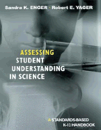 Assessing Student Understanding in Science: A Standards-Based K-12 Handbook