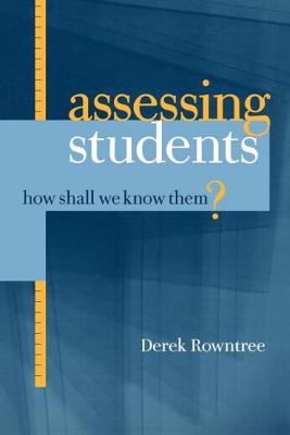 Assessing Students: How Shall We Know Them? - Rowntree, Derek