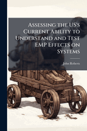 Assessing the Us's Current Ability to Understand and Test Emp Effects on Systems