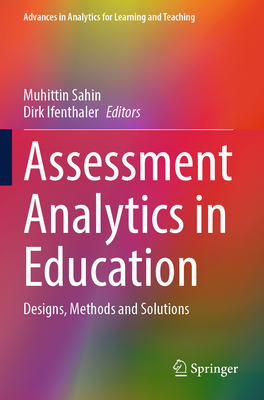 Assessment Analytics in Education: Designs, Methods and Solutions - Sahin, Muhittin (Editor), and Ifenthaler, Dirk (Editor)