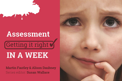 Assessment: Getting It Right in a Week - Fautley, Martin, and Daubney, Alison