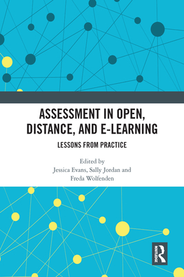 Assessment in Open, Distance, and e-Learning: Lessons from Practice - Evans, Jessica (Editor), and Jordan, Sally (Editor), and Wolfenden, Freda (Editor)