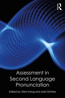 Assessment in Second Language Pronunciation - Kang, Okim (Editor), and Ginther, April (Editor)