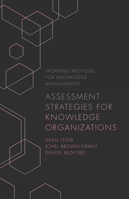 Assessment Strategies for Knowledge Organizations - Testa, Dean, and Brown-Grant, Johel, and Bedford, Denise