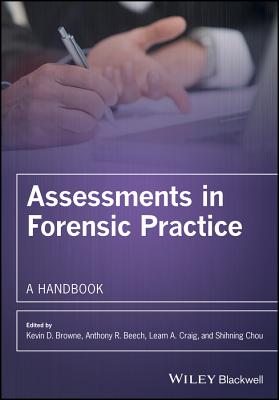 Assessments in Forensic Practice: A Handbook - Browne, Kevin D (Editor), and Beech, Anthony R (Editor), and Craig, Leam A (Editor)