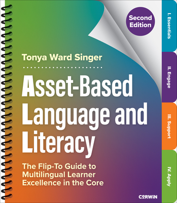Asset-Based Language and Literacy: The Flip-To Guide to Multilingual Learner Excellence in the Core - Singer, Tonya W.
