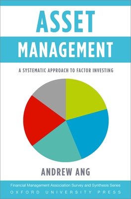 Asset Management: A Systematic Approach to Factor Investing - Ang, Andrew