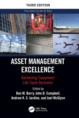 Asset Management Excellence: Optimizing Equipment Life-Cycle Decisions - Campbell, John D (Editor), and Jardine, Andrew K S (Editor), and McGlynn, Joel (Editor)