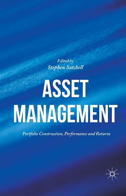Asset Management: Portfolio Construction, Performance and Returns - Satchell, Stephen (Editor)