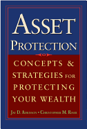 Asset Protection: Concepts and Strategies for Protecting Your Wealth