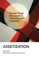 Assetization: Turning Things Into Assets in Technoscientific Capitalism