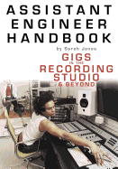Assistant Engineer Handbook: Gigs in the Recording Studio & Beyond