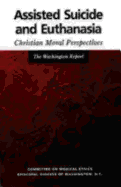 Assisted Suicide and Euthanasia: Christian Moral Perspectives the Washington Report