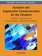 Assistive and Augmentive Communication for the Disabled: Intelligent Technologies for Communication, Learning and Teaching