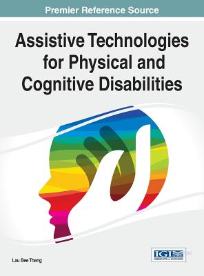 Assistive Technologies for Physical and Cognitive Disabilities - Theng, Lau Bee (Editor)