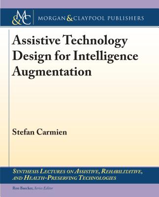Assistive Technology Design for Intelligence Augmentation - Carmien, Stefan
