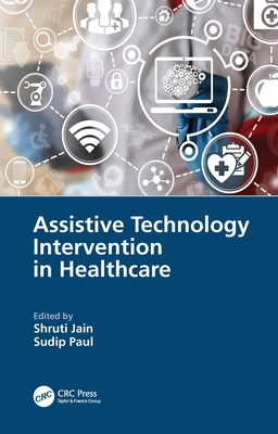 Assistive Technology Intervention in Healthcare - Jain, Shruti (Editor), and Paul, Sudip (Editor)