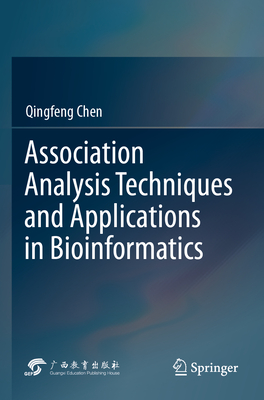 Association Analysis Techniques and Applications in Bioinformatics - Chen, Qingfeng