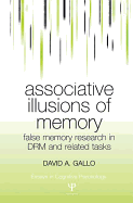 Associative Illusions of Memory: False Memory Research in DRM and Related Tasks