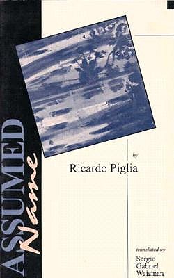 Assumed Name - Piglia, Ricardo, and Waisman, Sergio (Translated by)